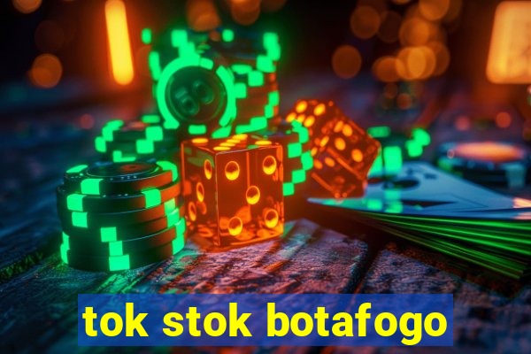 tok stok botafogo